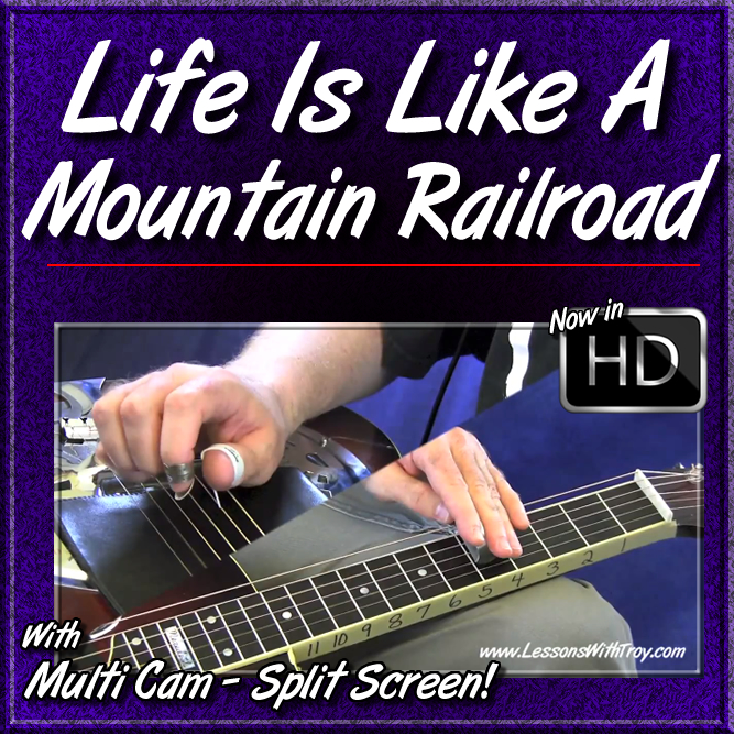 LIFE IS LIKE A MOUNTAIN RAILROAD - aka "Life's Railway to Heaven" - for Dobro