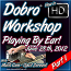 Dobro Workshop - June 28th, 2012 - "Playing By Ear" - Part 1