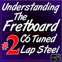 Understanding The Fretboard - for C6 Lap Steel - Vol. #2