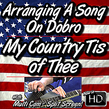 MY COUNTRY TIS OF THEE - Arranging A Song On Dobro