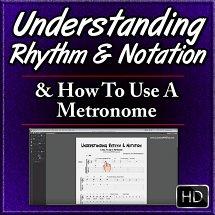 Understanding Rhythm & Notation - and How To Use A Metronome